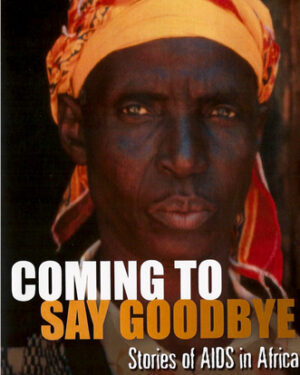 Coming to Say Goodbye: Stories of AIDS in Africa