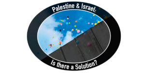 *Palestine & Israel: Is there a Solution?