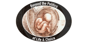 Beyond the Politics of Life and Choice: A New Conversation About Abortion