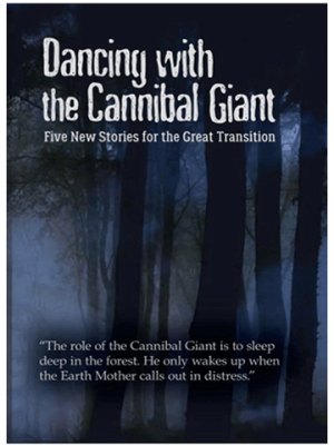 Dancing with the Cannibal Giant : Five New Stories for the Great Transition